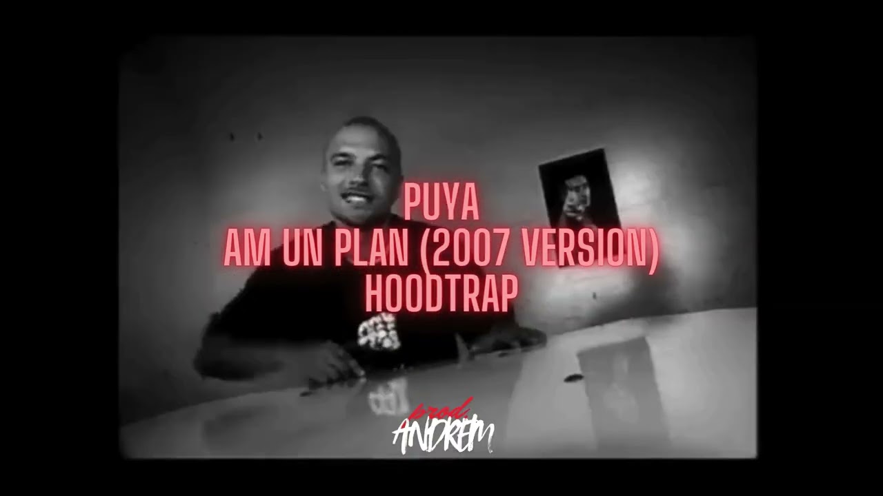 PUYA - AM UN PLAN (2007) x HOODTRAP