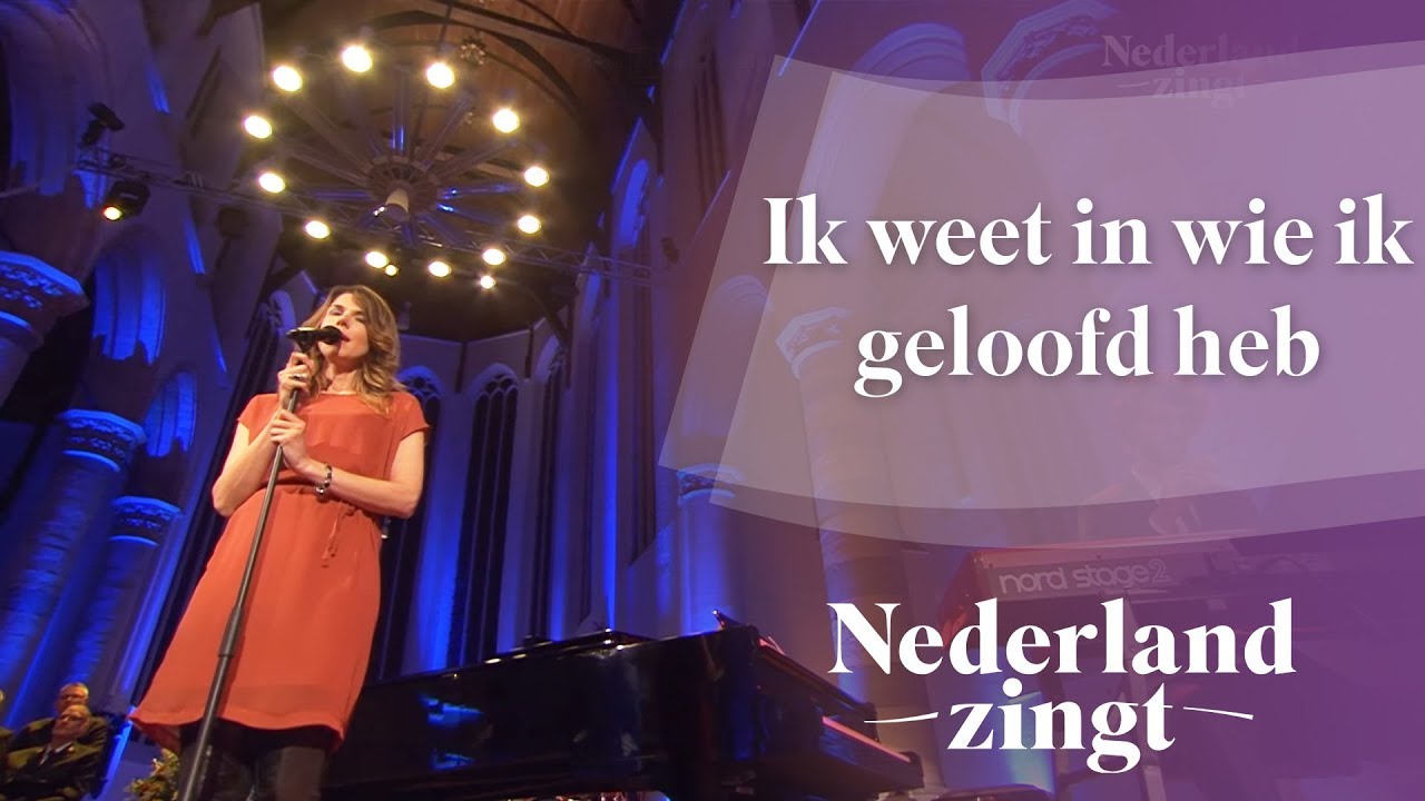 Ik weet in Wie ik geloofd heb - Nederland Zingt