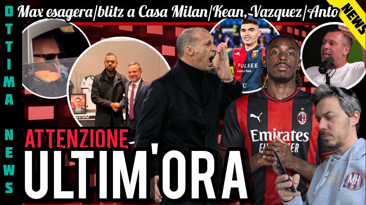 😱ALLEGRI ESAGERA🙏OTTIMA NOTIZIA📌KEAN-VASQUEZ👀BLITZ A CASA MILAN🔔9 MLN🙏GRAZIE ANTO😂MA CHISSENEFREGA