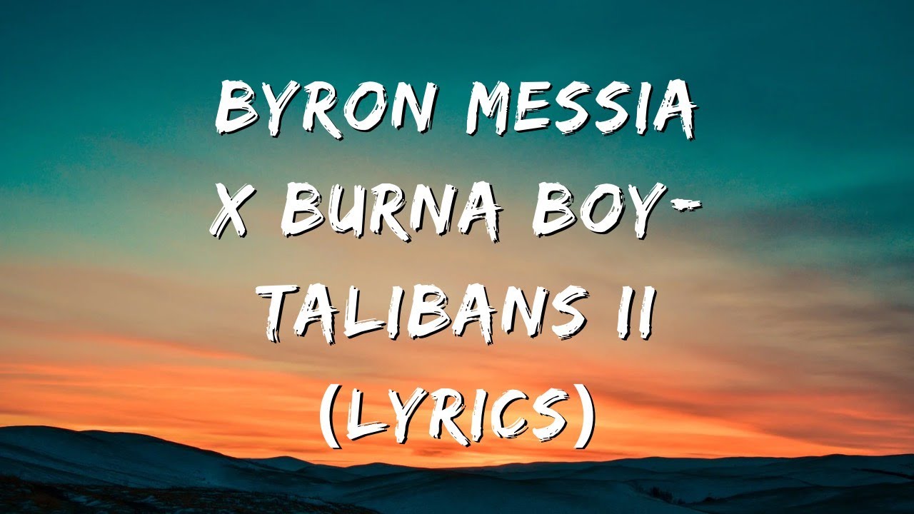 Byron Messia ft Burna Boy- Talibans II (Lyrics)