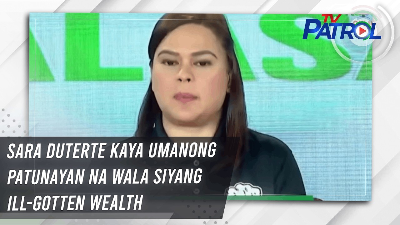TV PATROL: Sara Duterte kaya umanong patunayan na wala siyang ill-gotten wealth