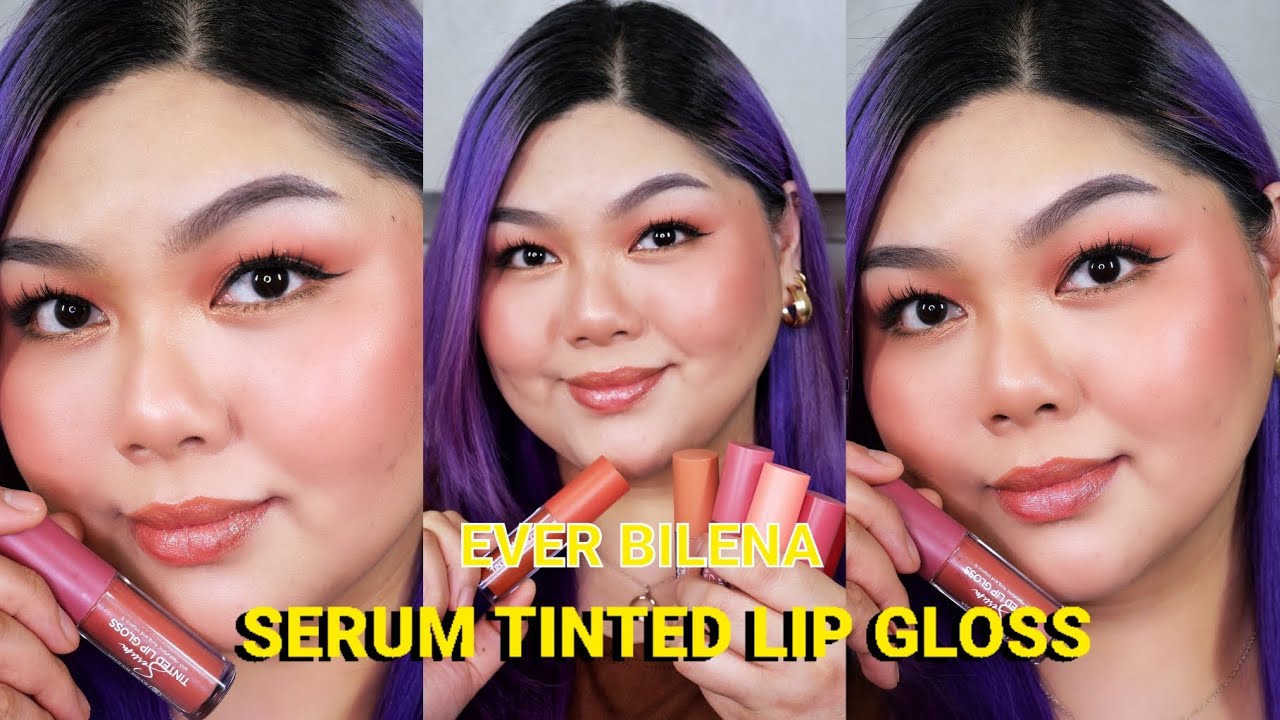 EVER BILENA SERUM TINTED LIP GLOSS SWATCHES | Bing Castro