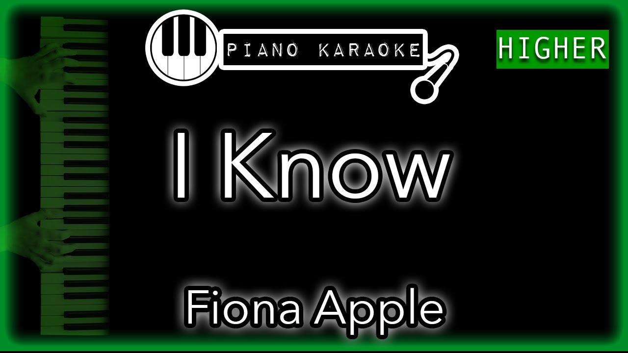 I Know (HIGHER +4) - Fiona Apple - Piano Karaoke Instrumental