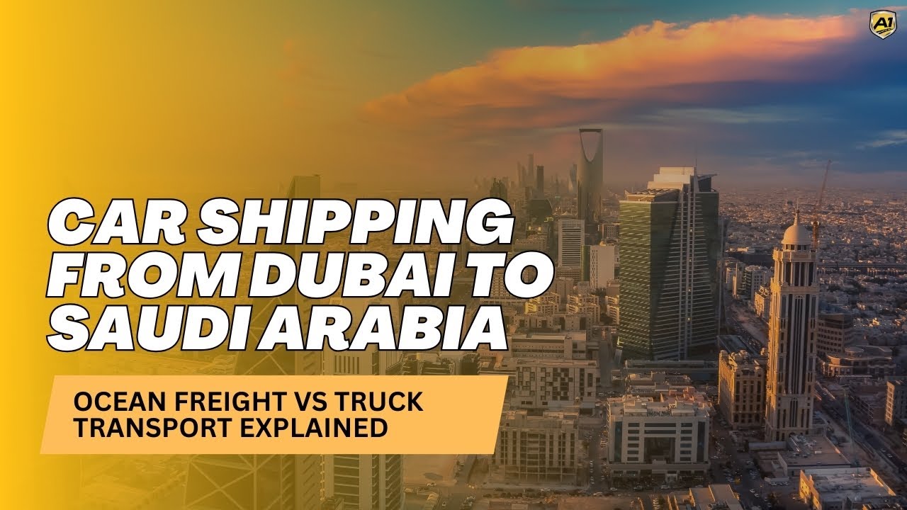 Car Shipping From Dubai to Saudi Arabia | Ocean Freight vs Truck Transport Explained