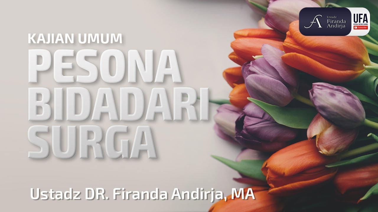 Pesona Bidadari Surga - Ustadz Dr. Firanda Andirja, M.A.