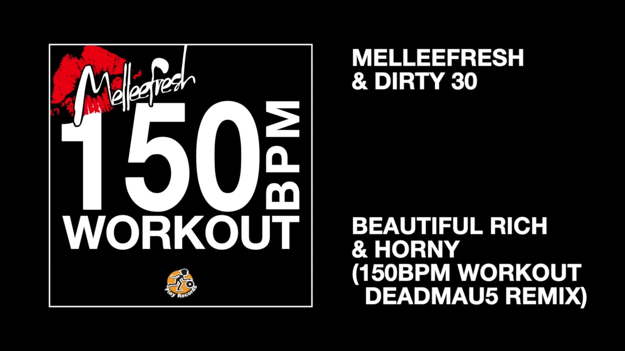 Melleefresh & Dirty 30 / Beautiful Rich & Horny (150bpm Workout deadmau5 Remix)