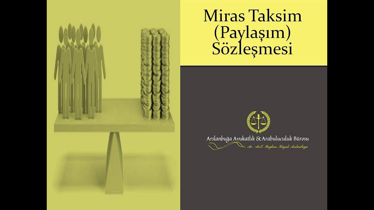 Miras Taksim (Paylaşım) Sözleşmesi / Mersin Miras Avukatı