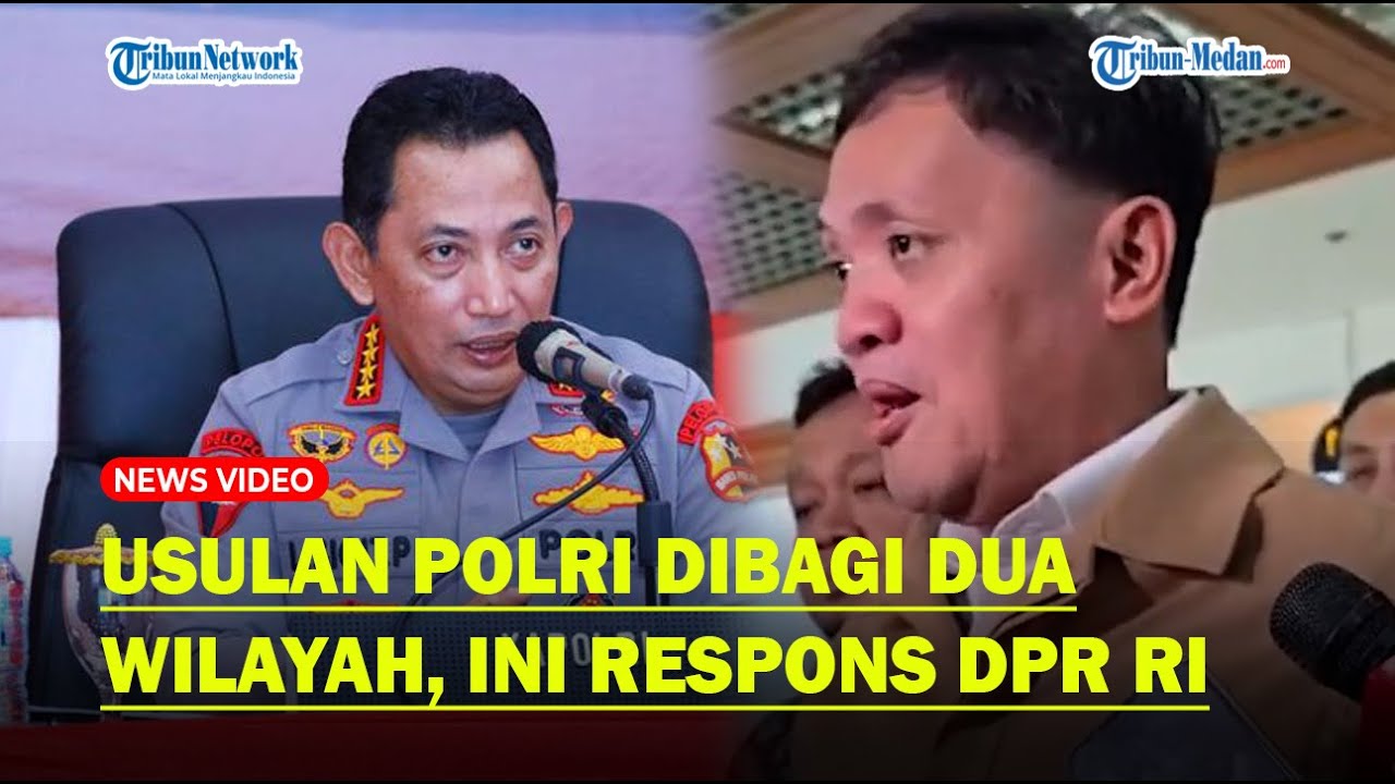 USULAN POLRI Dibagi Timur-Barat, Komisi III Beri Respons, Tegas Tetap di Bawah Presiden