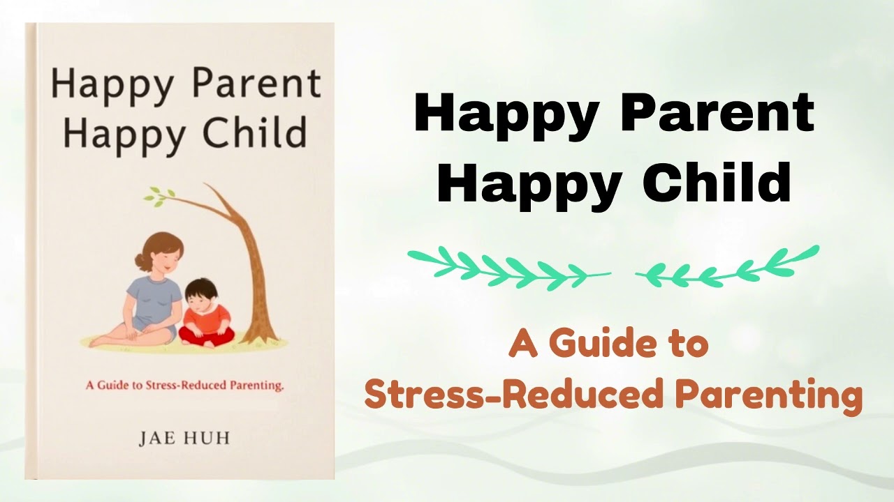 Happy Parent, Happy Child: A Guide to Stress-Reduced Parenting (Parenting Audiobook)