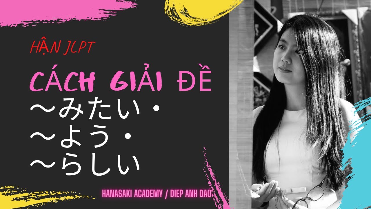 HẬN JLPT ! CÁCH LÀM ĐỀ KHI GẶP みたい・よう・らしい/NGỮ PHÁP N3/HANASAKI - DIEP ANH DAO