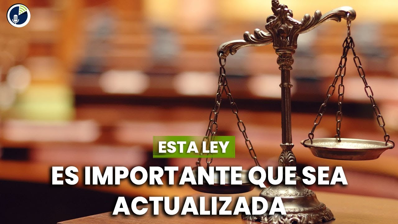 Esta ley es importante que sea actualizada.