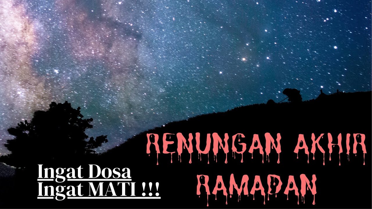 BIKIN NANGIS, INGAT MATI, INGAT DOSA - RENUNGAN AKHIR RAMADHAN