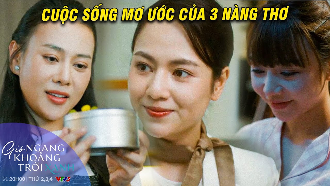 GIÓ NGANG KHOẢNG TRỜI XANH TẬP 1 | Cuộc sống mơ ước của 3 nàng thơ | VFC OFFICIAL