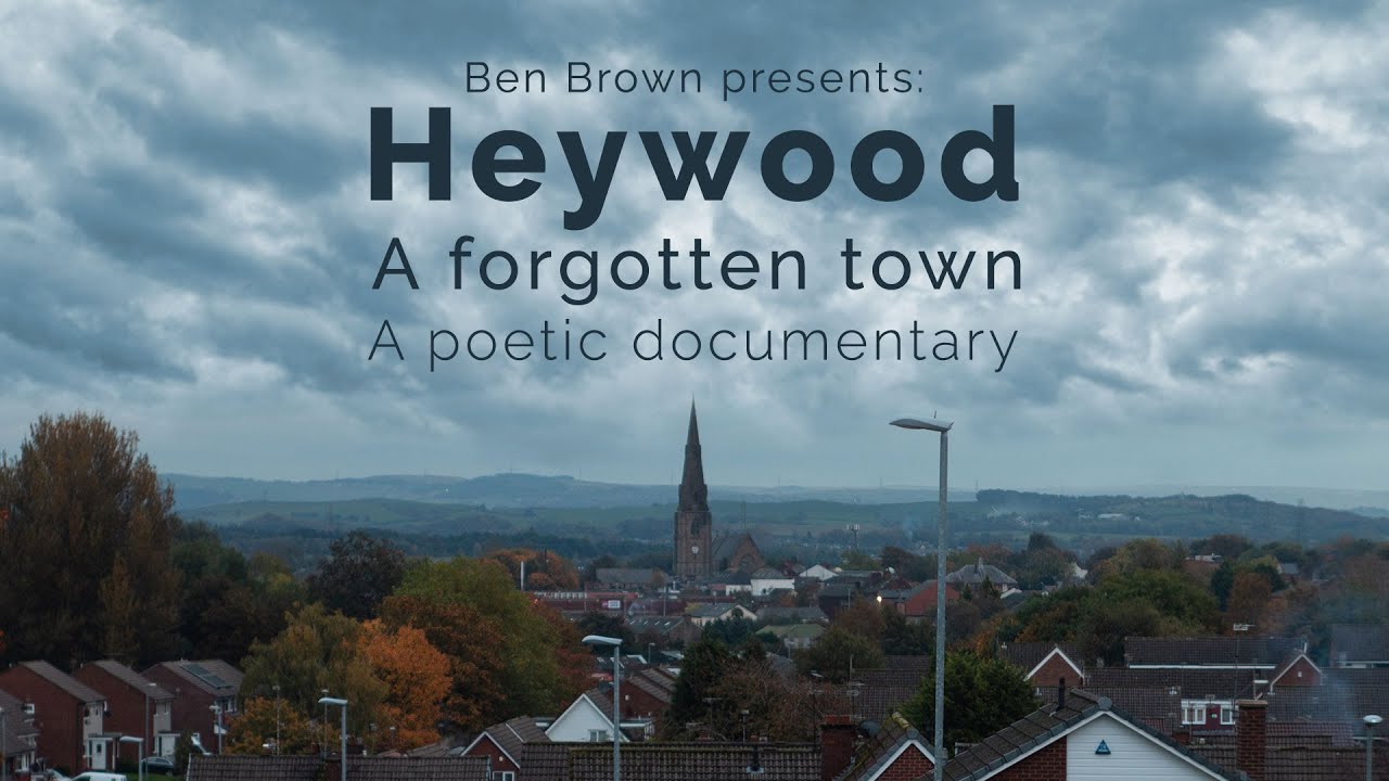 Heywood: A Forgotten Town - A Poetic Documentary - ByBenBrown
