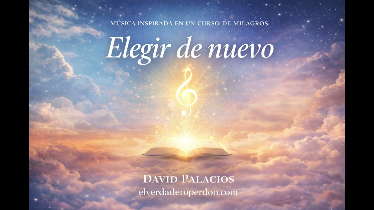 ELEGIR DE NUEVO- Música inspirada en Un Curso de MIlagros