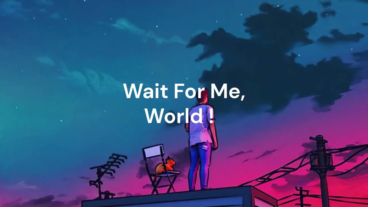 Wait For Me, World” (Official Audio) – new motivation|| lofi ||song