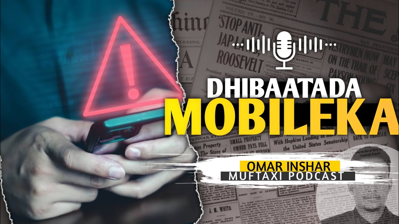 DHIBAATADA MOOBEYLKA | Ustaad Omar inshar | Muftaxi Podcast 