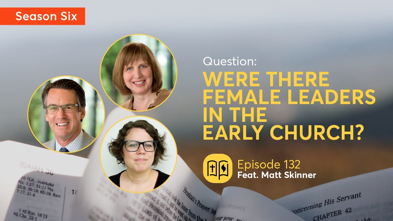 6.132: Were There Female Leaders in the Early Church?