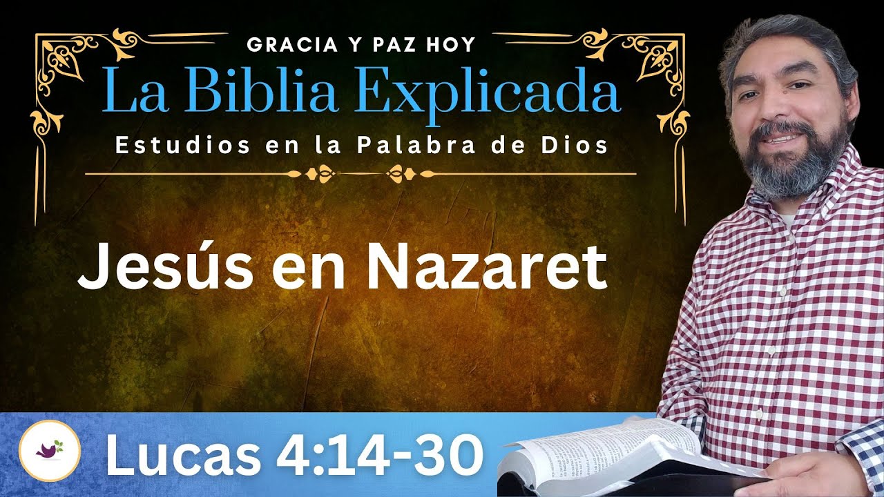 Lucas 4:14-30 Explicado | Jes&uacute;s en Nazaret | Estudios B&iacute;blicos en el Evangelio de Lucas