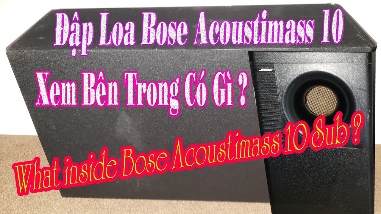 Đập Loa Bose Acoutimass 10 Subwoofer  Xem Bên Trong Có Gì ? What Inside Bose Acourtimass 10 Sub ?
