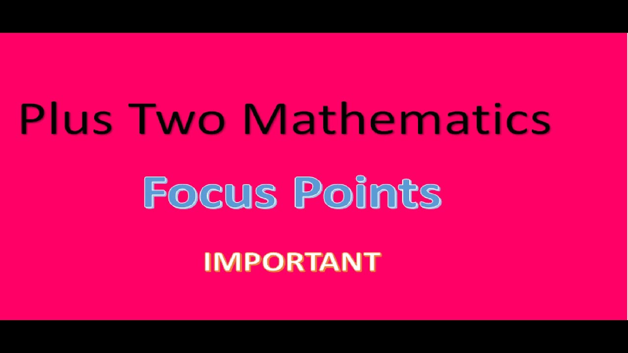 Plus Two Mathematics- FOCUS POINTS