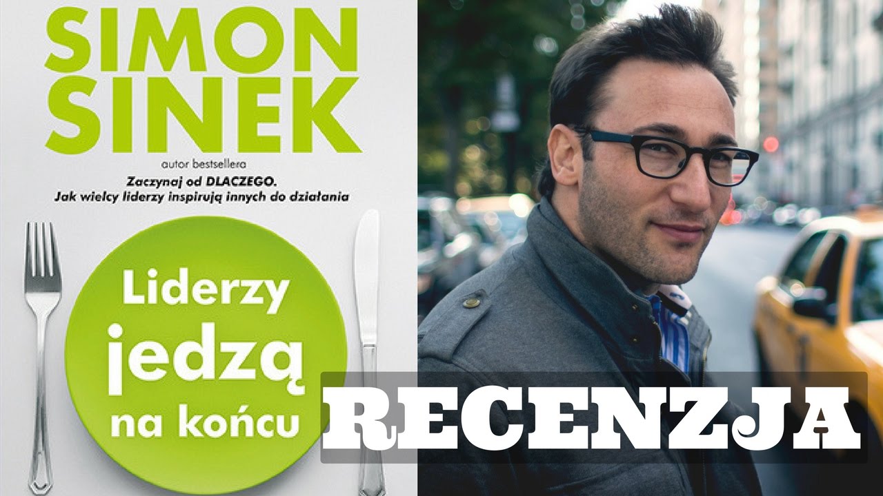 Liderzy jedzą na końcu - Simon Sinek, Książki Kt&oacute;re Warto Czytać#40