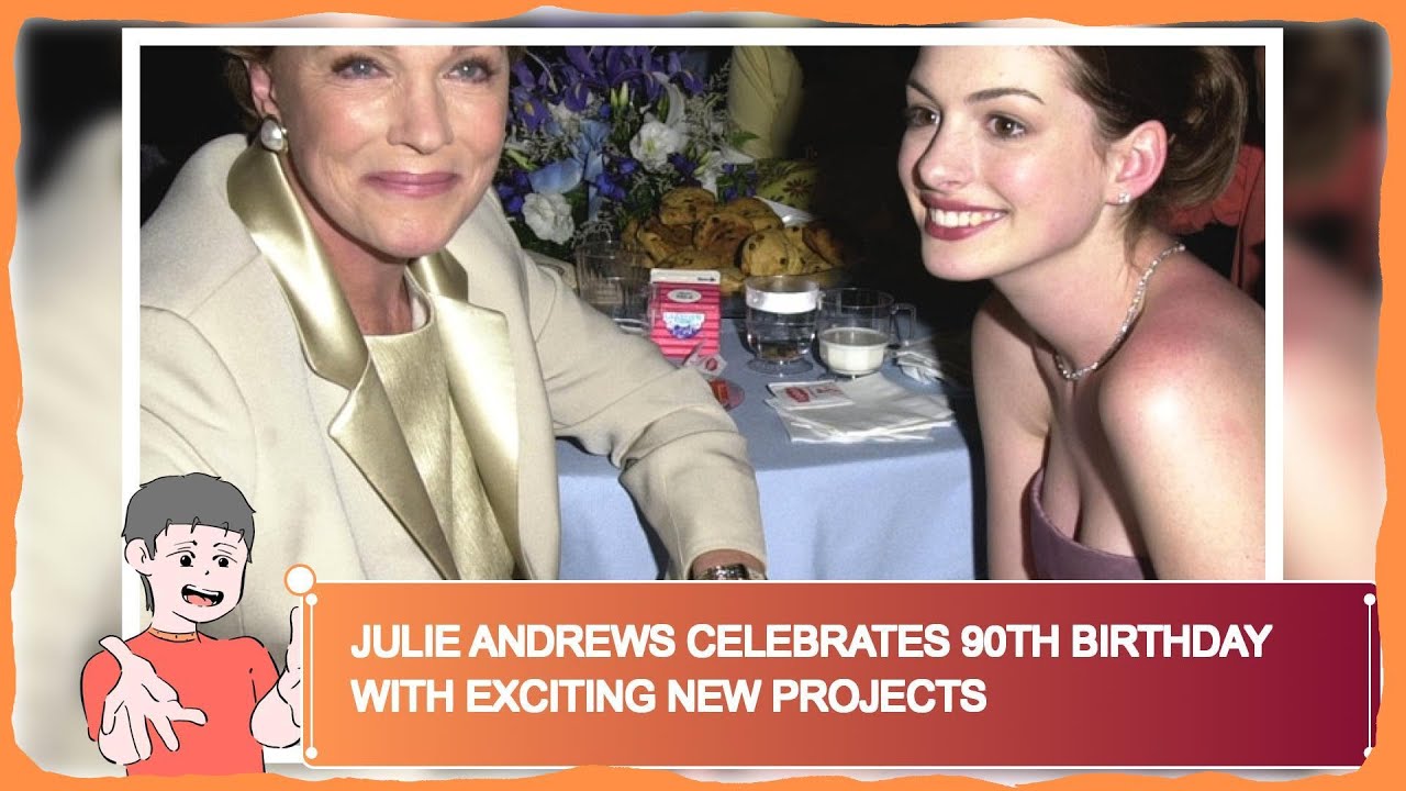 Julie Andrews Celebrates 90th Birthday With Exciting New Projects