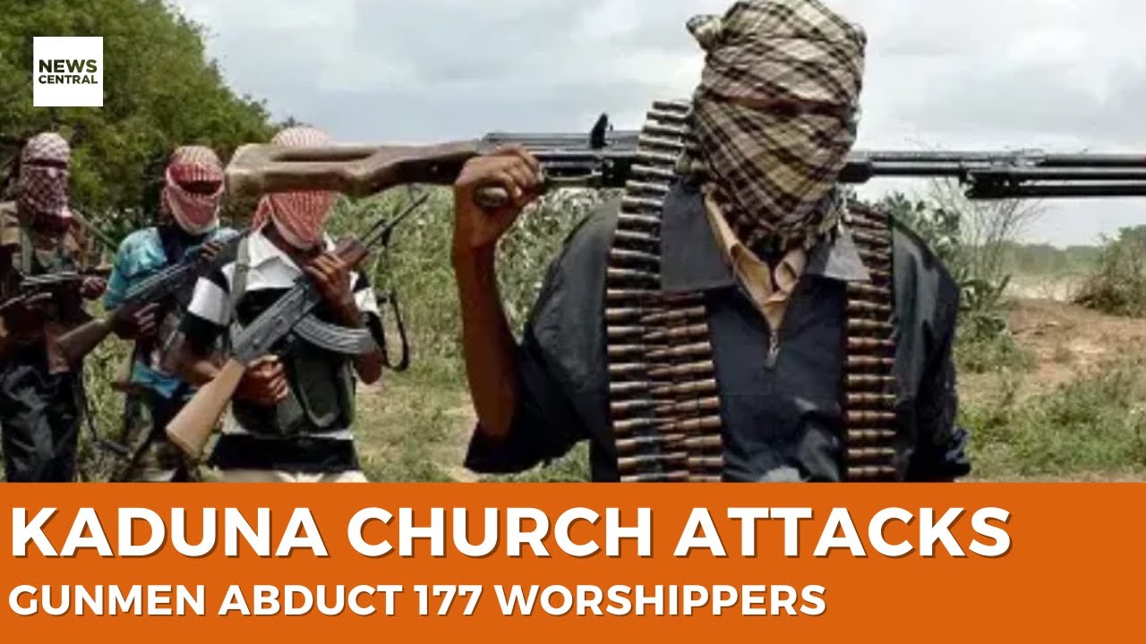 Kaduna Church Attacks: Gunmen Abduct 177 worshippers
