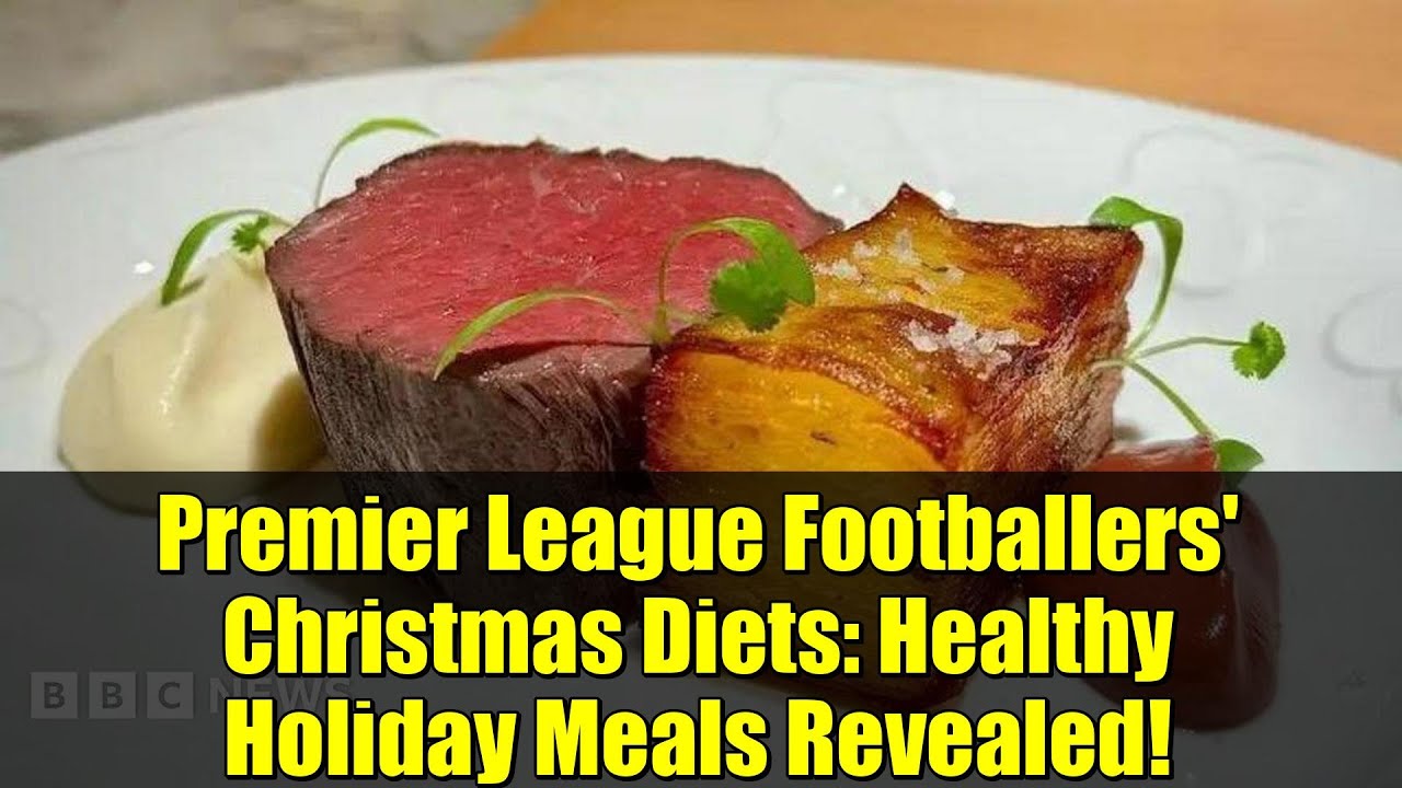 Premier League Footballers' Christmas Diets: Healthy Holiday Meals Revealed!