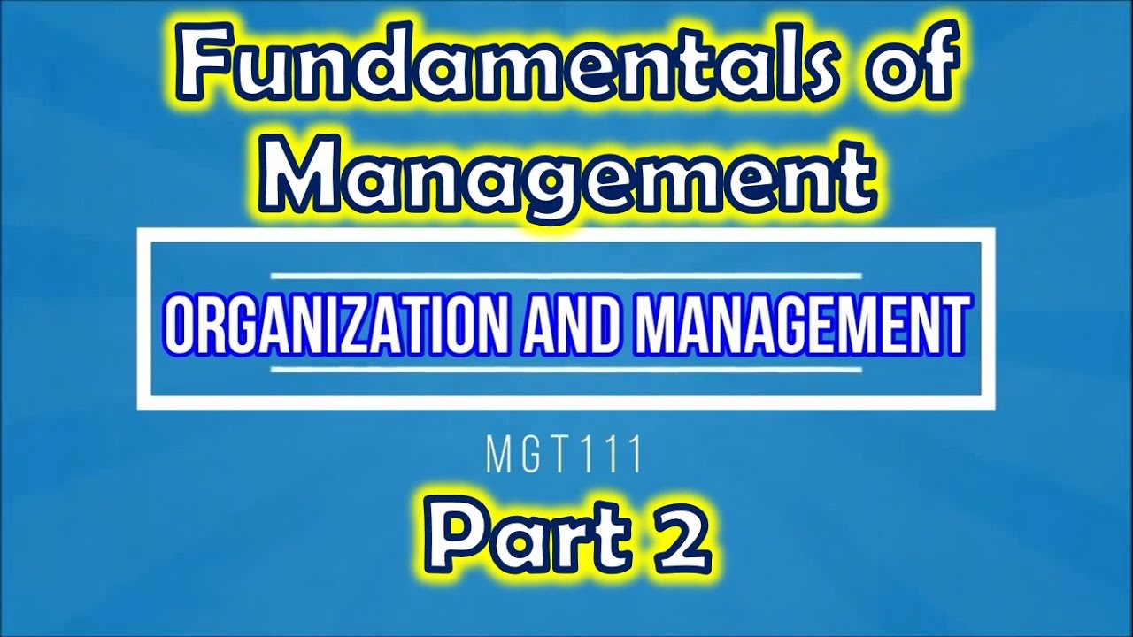 Chapter 1 - Fundamentals of Management Part 2 (Organization and Management)