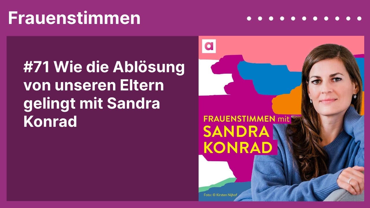 #71 Wie die Ablösung von unseren Eltern gelingt mit Sandra Konrad | Podcast mit Ildikó von Kürthy