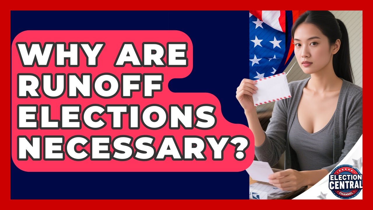 Why Are Runoff Elections Necessary? - Election Central Channel