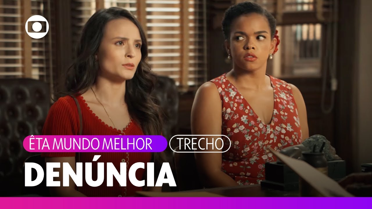 Estela vai com Dita à delegacia para denunciar Ernesto | Êta Mundo Melhor | TV Globo