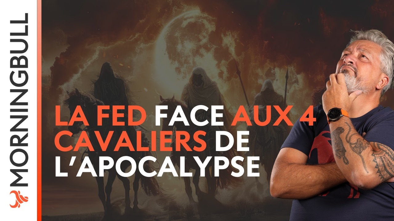 La Fed face aux 4 Cavaliers de l’Apocalypse | Morningbull : le réveil marchés
