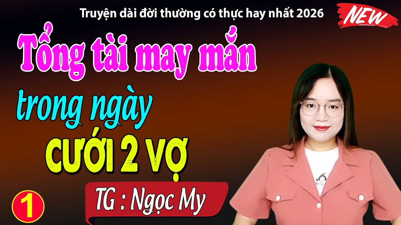 Tổng tài may mắn trong ngày cưới được 2 vợ tập 1 - đọc truyện đêm khuya