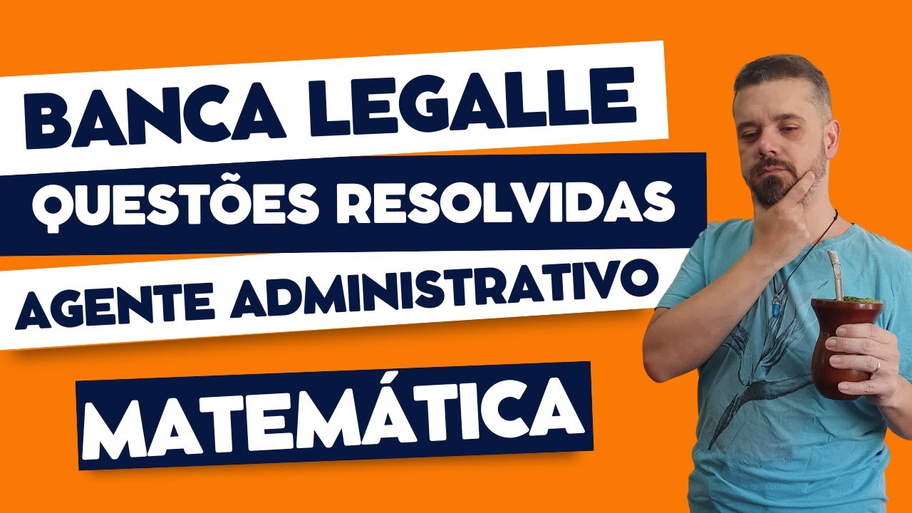 Questões resolvidas 2023 | MATEMÁTICA Banca LEGALLE | Cargo Agente Administrativo | Gravataí - RS