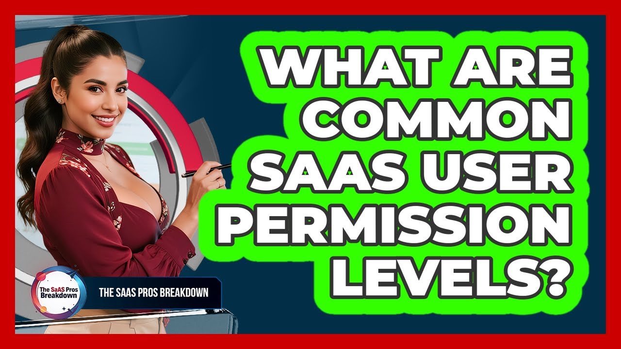 What Are Common SaaS User Permission Levels?