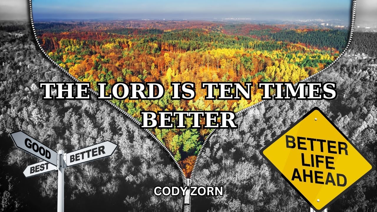 CODY ZORN -THE LORD IS TEN TIMES BETTER