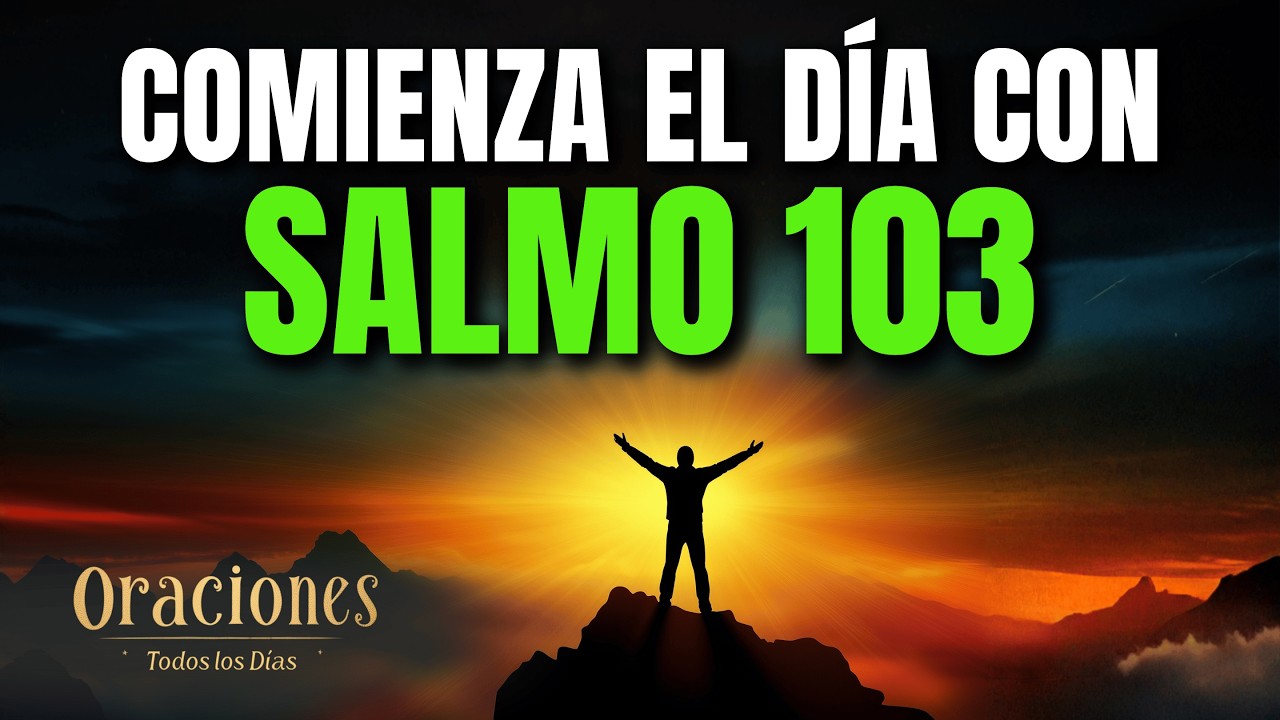 Oración de la Mañana con el SALMO 103 | Poderosa Oración para CONFIAR EN EL AMOR FIEL DE DIOS HOY