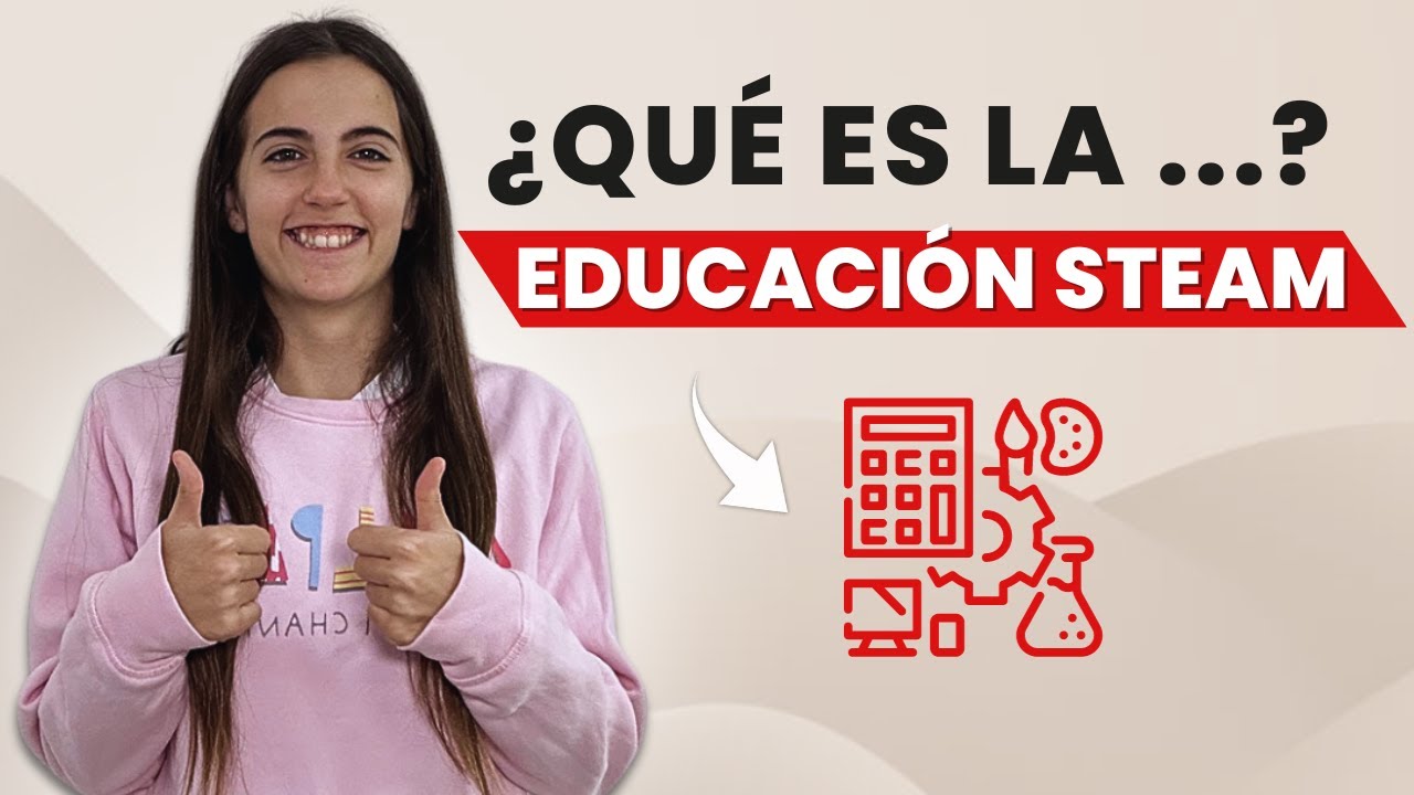 👩&zwj;🎓​ &iquest;Qu&eacute; es la EDUCACI&Oacute;N o Metodolog&iacute;a STEAM?