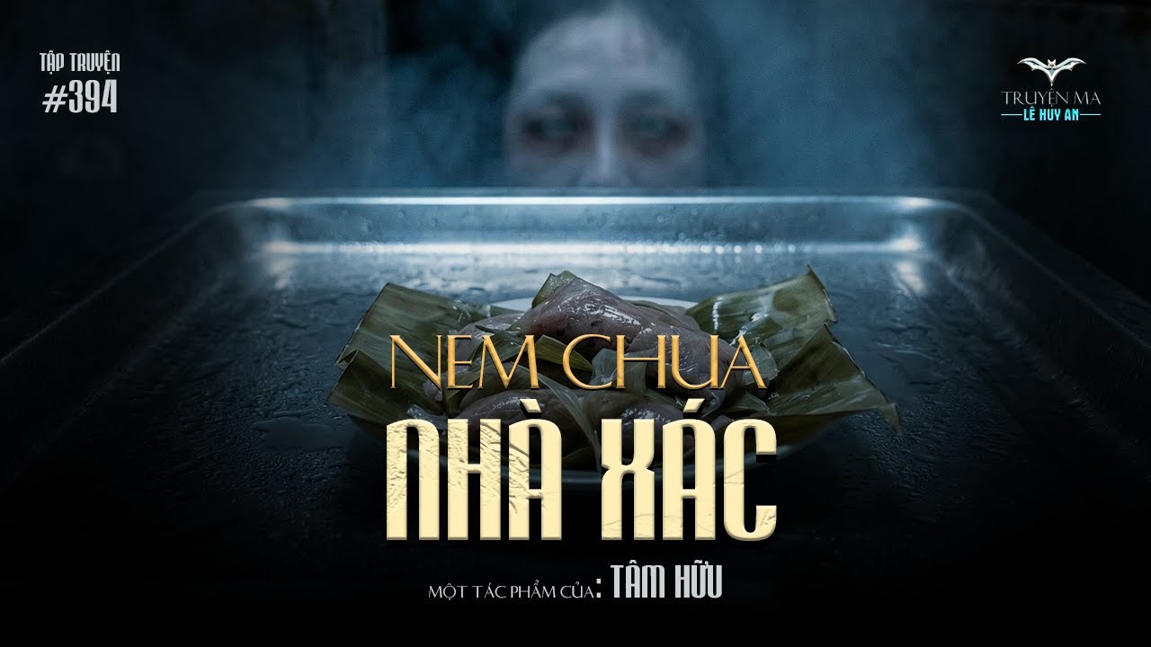 NEM CHUA NHÀ XÁC - Bí ẩn hương vị kỳ lạ nơi cuối hành lang | Truyện ma Lê Huy An