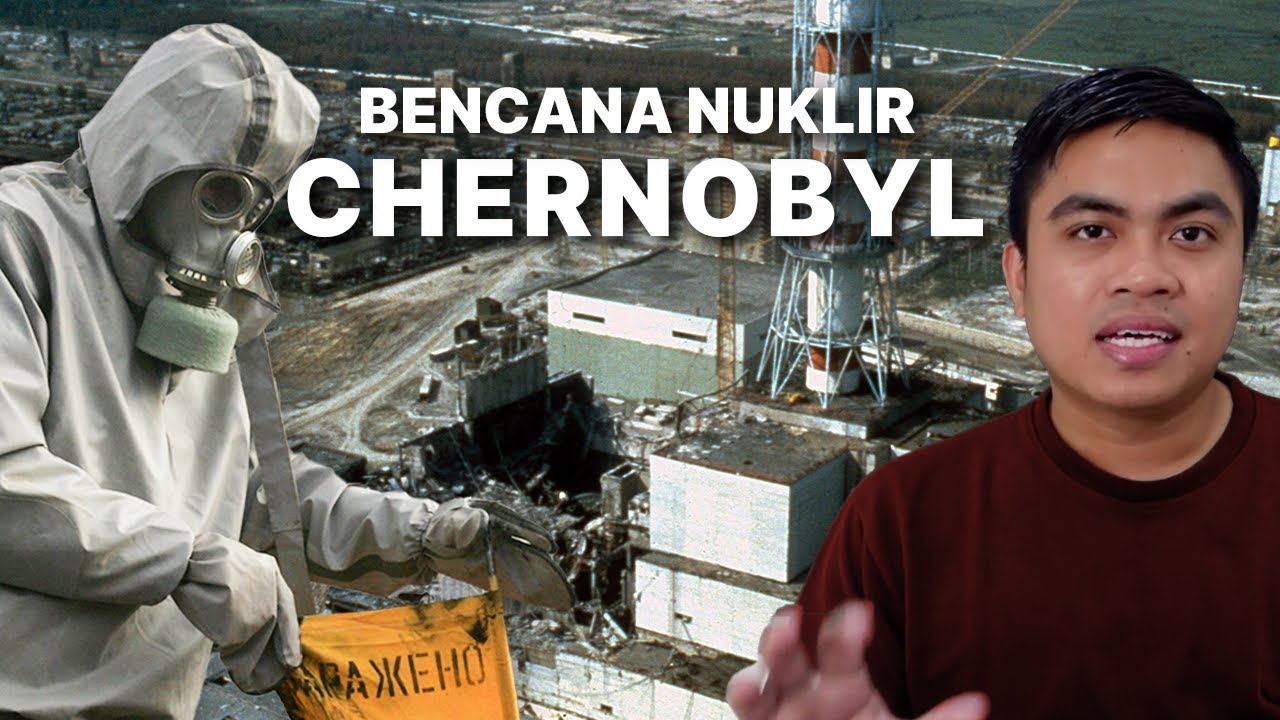Bagaimana Kecelakaan Nuklir Terbesar di Dunia Terjadi (Chernobyl)