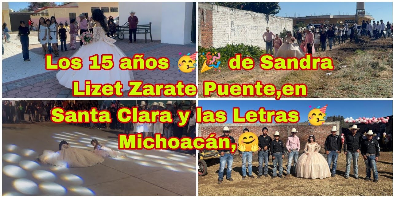 Los # 15 años 🎉🥳 de Sandra Lizet zarate puente. ,en  santa Clara y las letras 🥳 Michoacán 