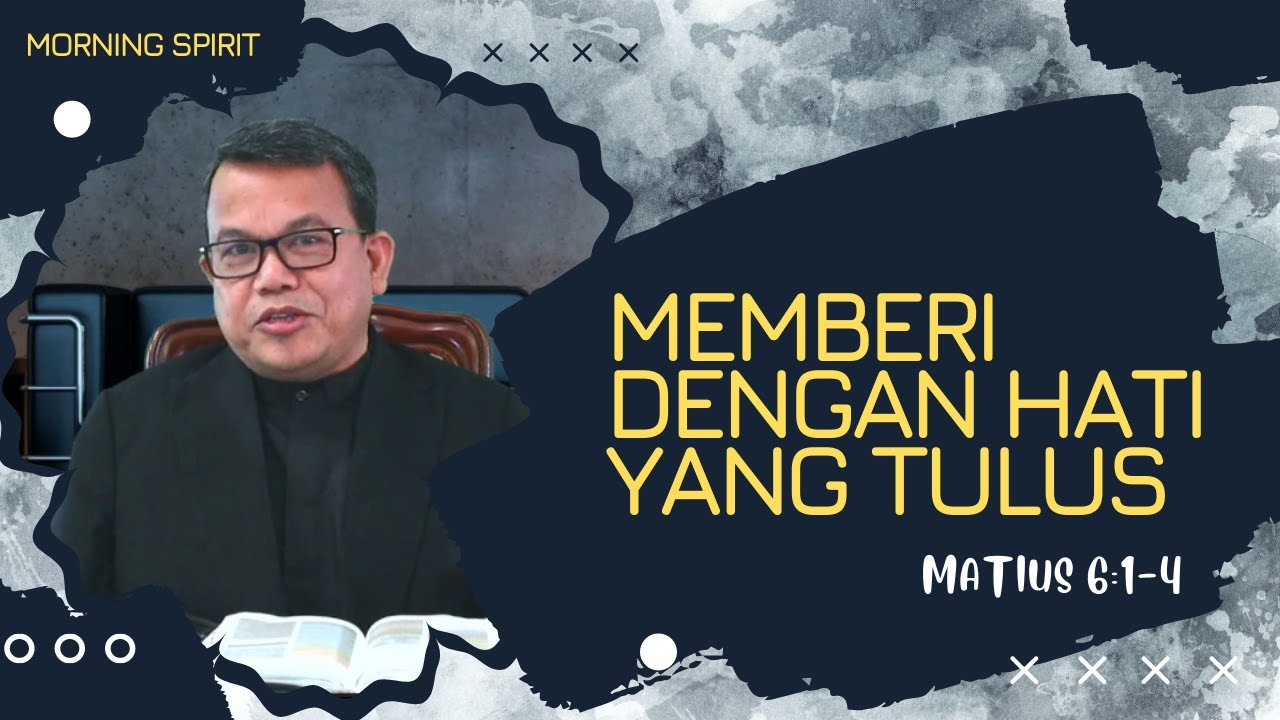 Memberi Dengan Hati yang Tulus | Matius 6:1-4 | Morning Spirit - 25 Februari 2022