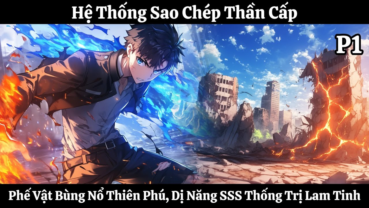 Hệ Thống Sao Chép Thần Cấp: Phế Vật Bùng Nổ Thiên Phú, Dị Năng SSS Thống Trị Lam Tinh | Phần 1