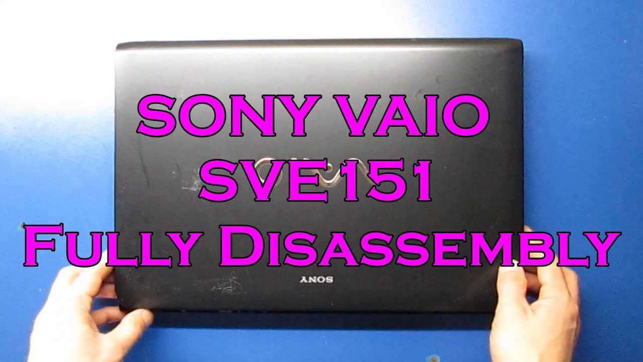 SONY VAIO SVE 151 2C6EB FULLY DISASSEMBLY