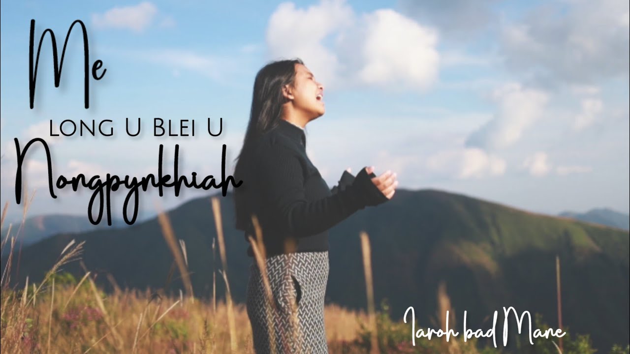 Me long U Blei U nongpynkhiah |Iaroh bad mane
