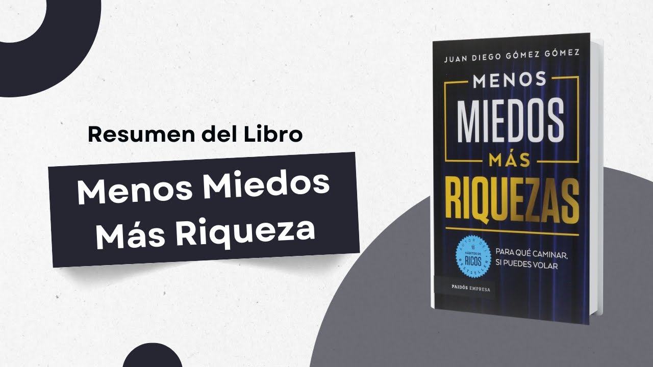 Resumen del Libro Menos Miedo, Más Riqueza de Juan Diego Gomez