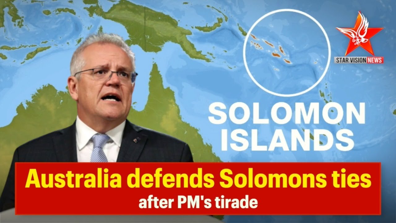 Australia defends Solomon Islands ties as row over China escalates | Starvision News