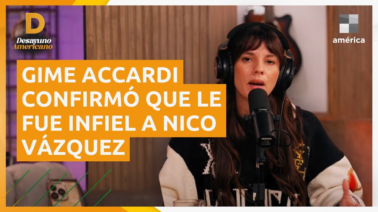 🗣️ GIMENA ACCARDI CONFIRMÓ QUE LE FUE INFIEL A NICO VÁZQUEZ: 